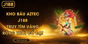 Kho Báu Aztec J188 - Truy Tìm Vàng Rồng Thời Cổ Đại